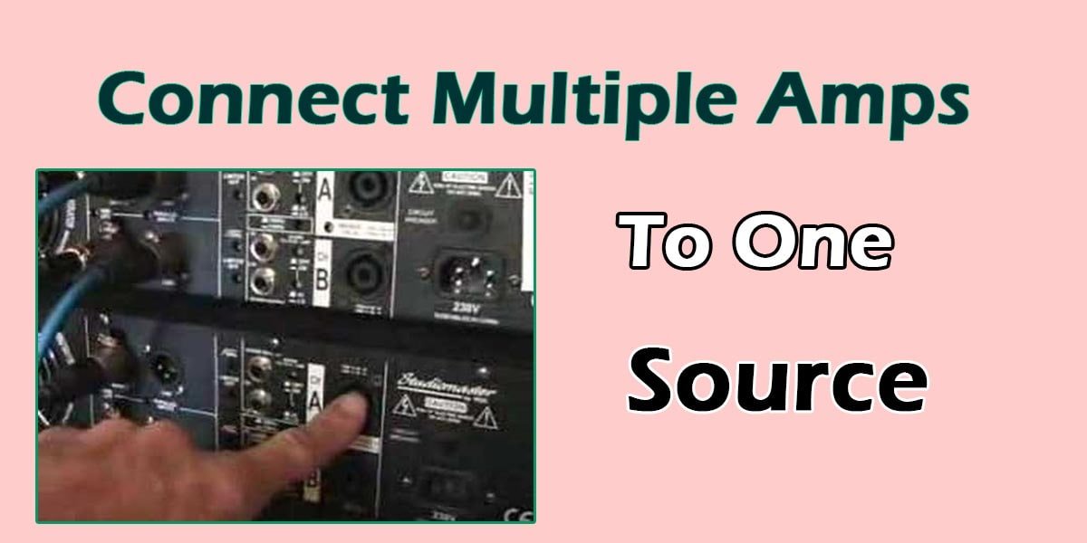 Connecting Multiple Amplifiers To One Source