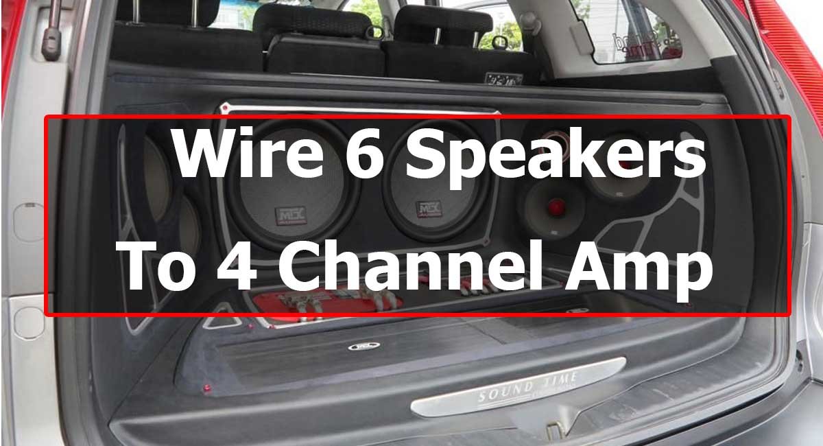 Wire a 4 Channel Amp To 6 Speakers