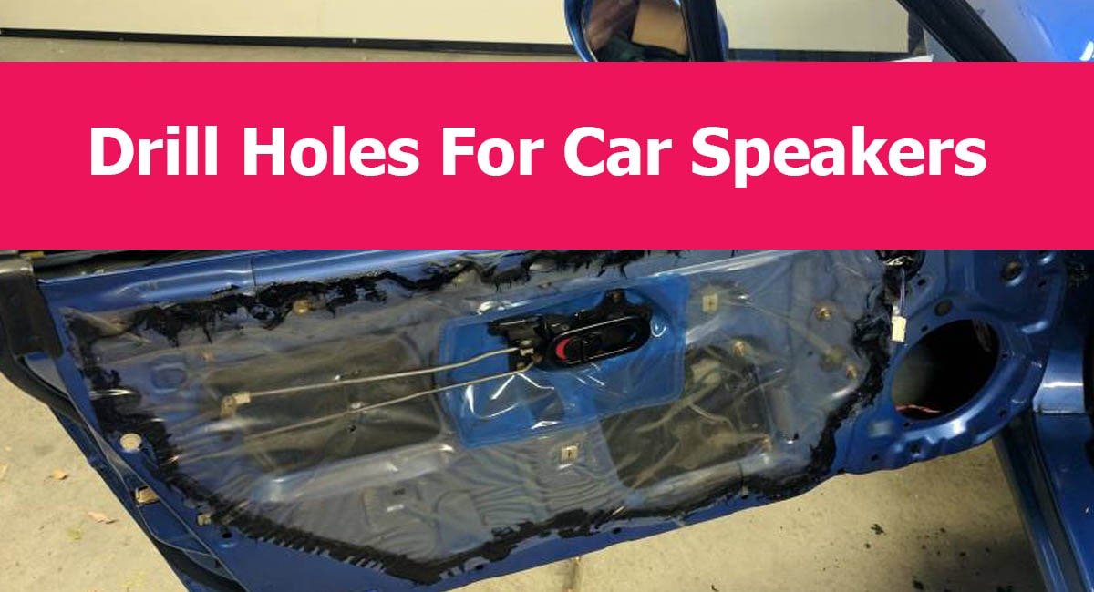 How To Drill New Holes For Car Speakers