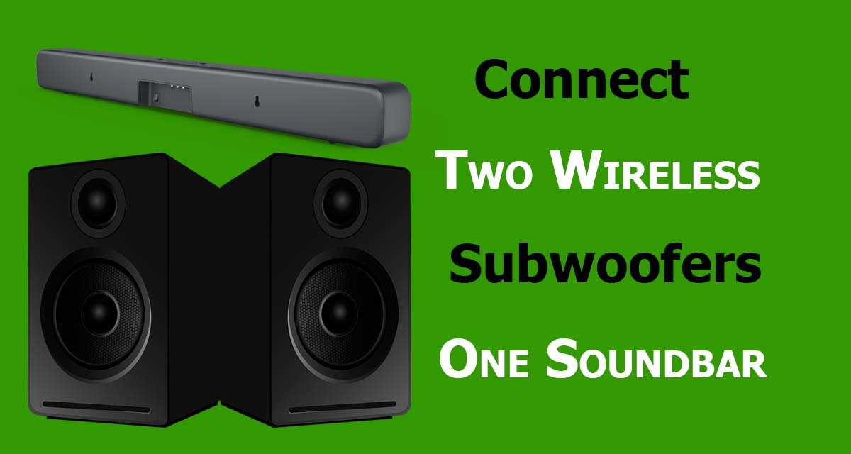 How To Connect Two Wireless Subwoofers To One Soundbar