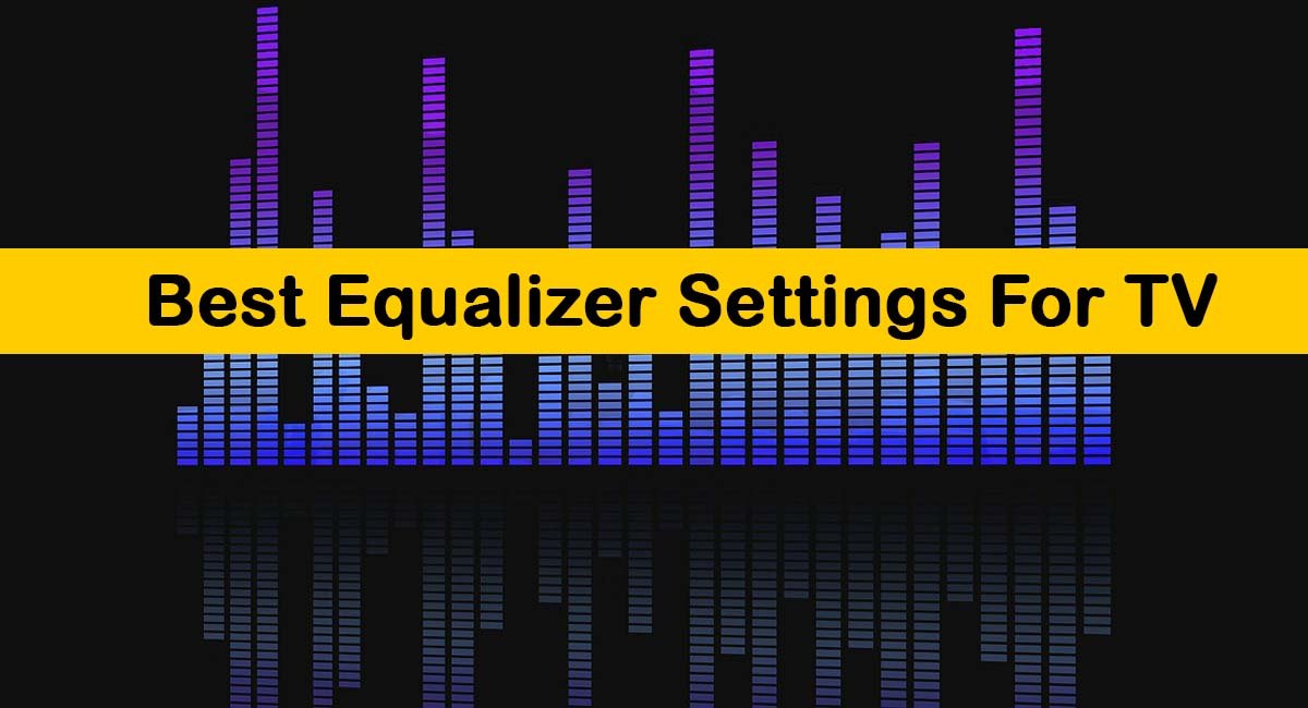 The Best Equalizer Settings For TV Samsung LG Vizio Philips