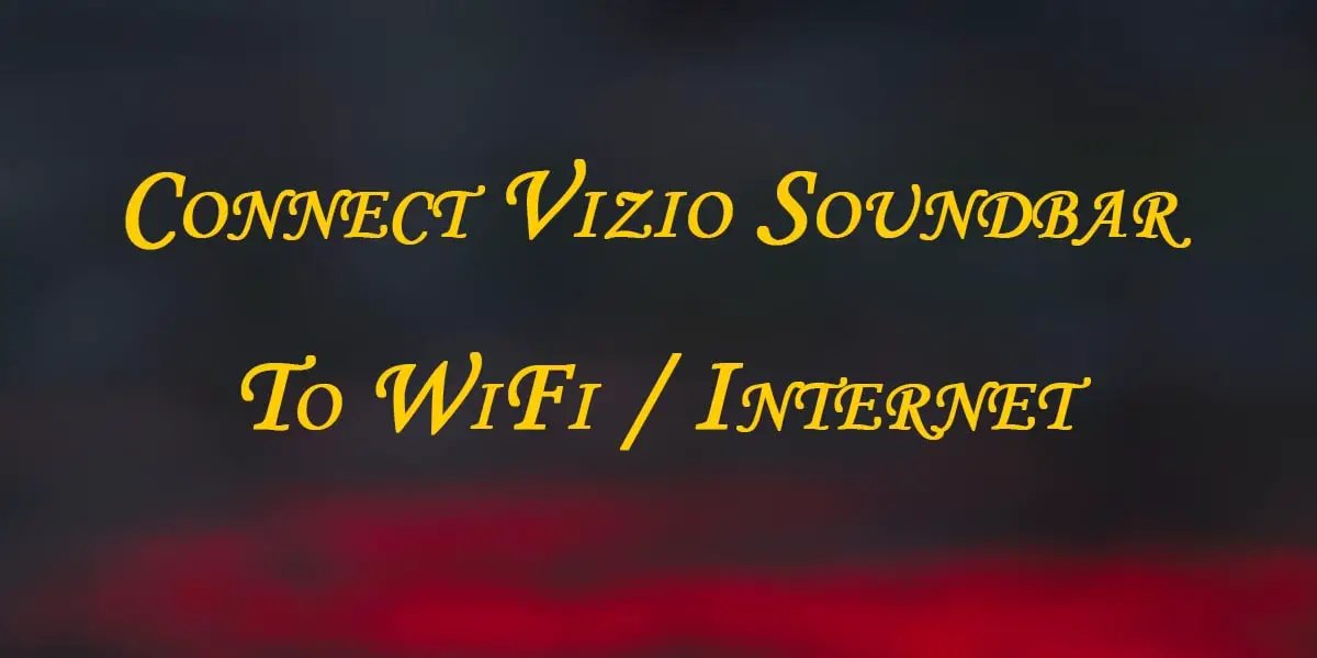 How To Connect Vizio Soundbar To WiFi Internet