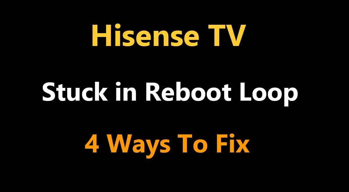 Fix Hisense TV Stuck in Reboot Loop