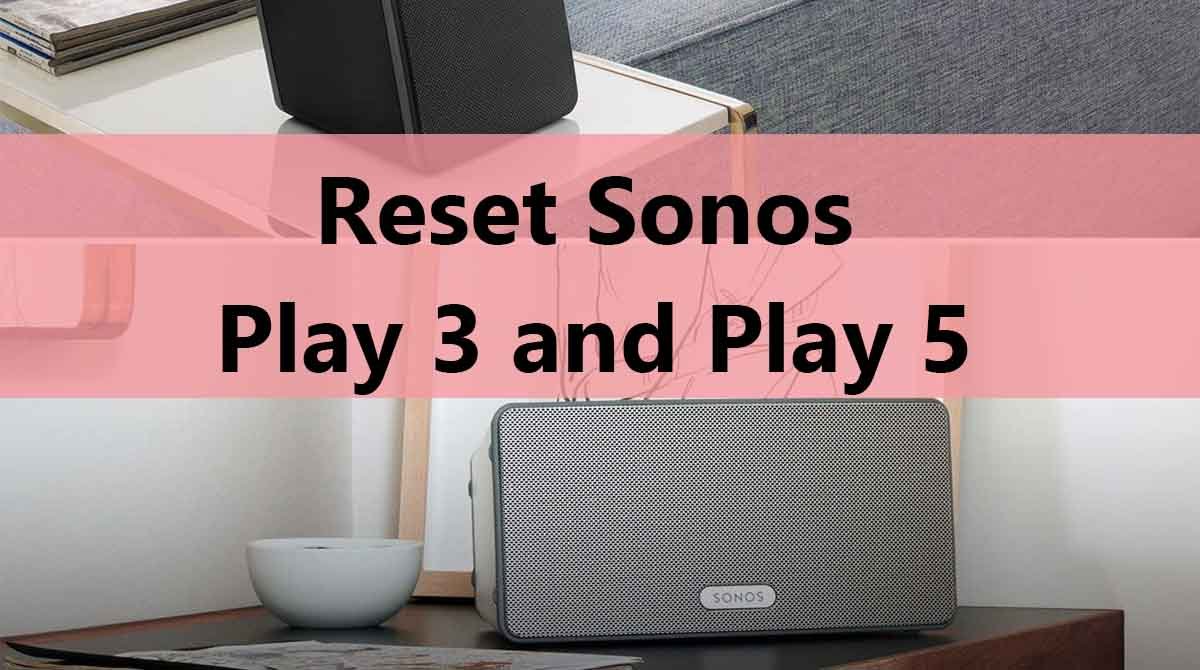 How to Reset Sonos Play 3 and Play 5