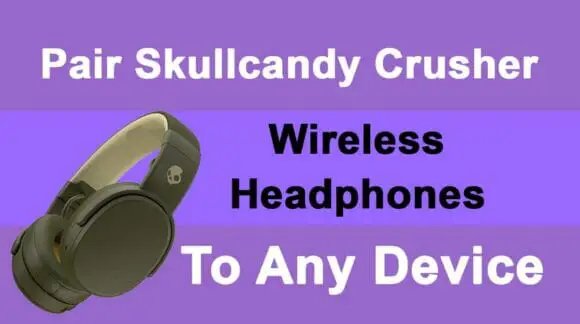 How to Pair Skullcandy Crusher Wireless Headphones to iPhone Android Windows 10 and MacOS