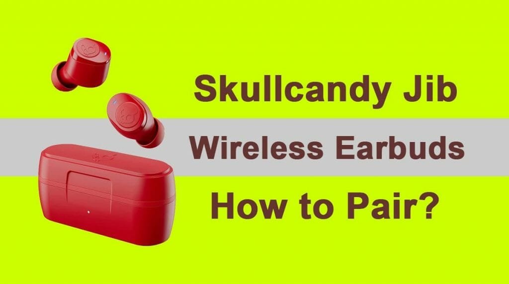How to Pair Skullcandy Jib Wireless Earbuds