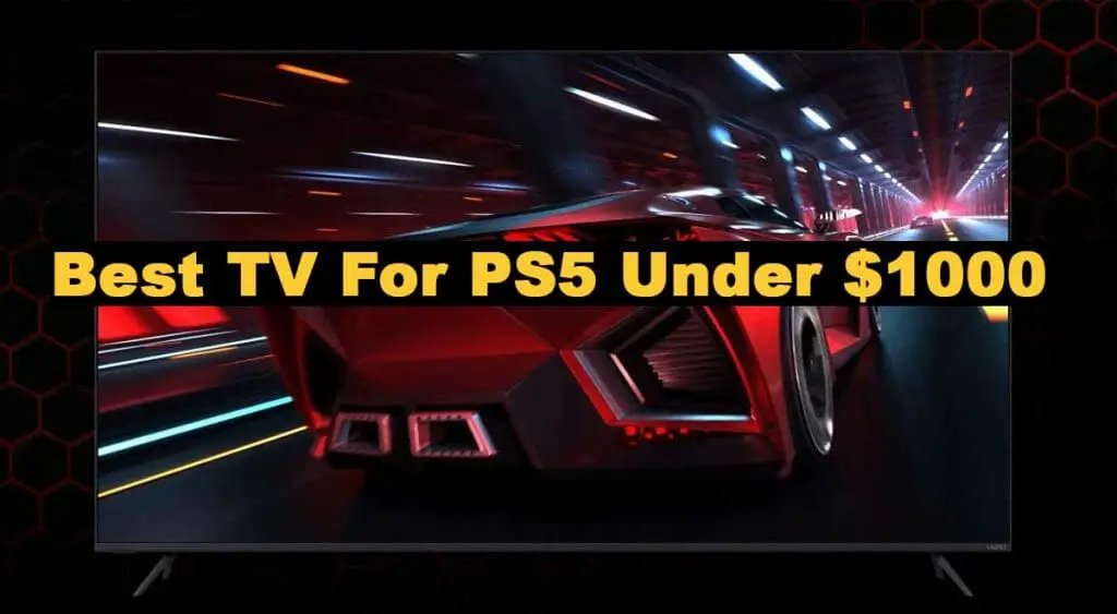 Best TVs for PS5 Under 1000