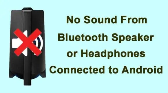 Bluetooth Speaker or Headphones Connected But No Sound Android