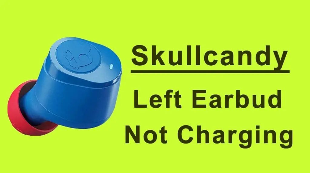 Skullcandy Left Earbud Not Charging