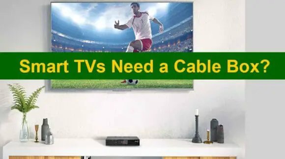 Do Smart TVs Really Need a Cable