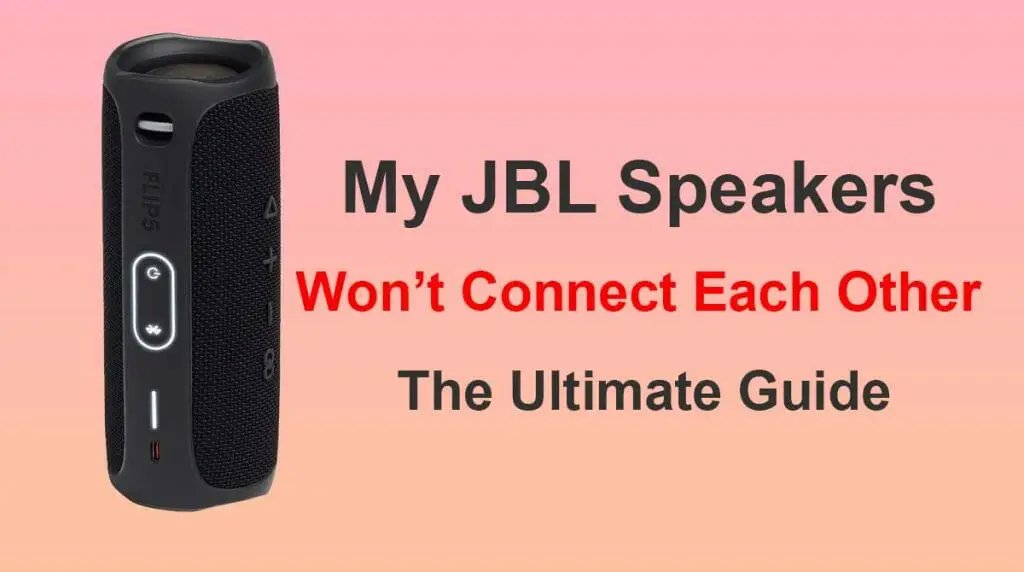 Why Wont My JBL Speakers Connect Each Other