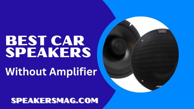 10-best-car-speakers-without-amplifier-dec-2022-speakersmag-best