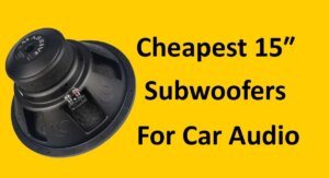 Cheapest 15 inch Subwoofers