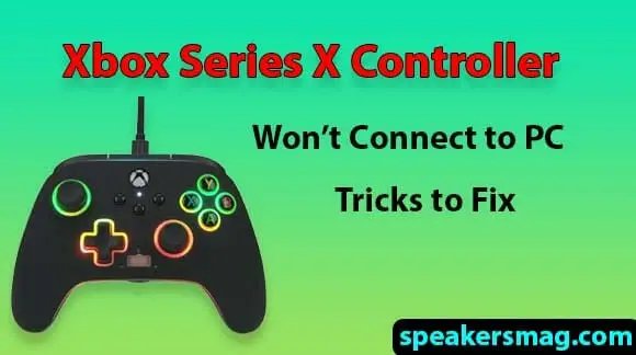 Fix Xbox Series X Controller Not Connecting To Pc Laptop - Speakersmag 